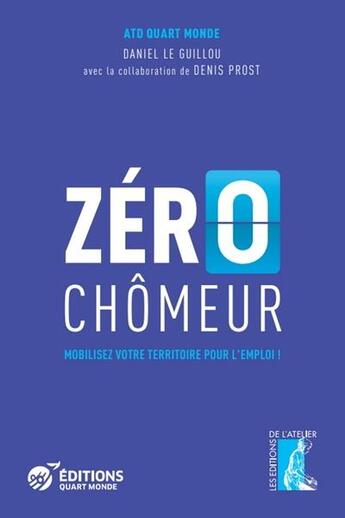 Couverture du livre « Zéro chômeur : mobilisez votre territoire pour l'emploi ! » de Daniel Le Guillou et Denis Prost aux éditions Editions De L'atelier