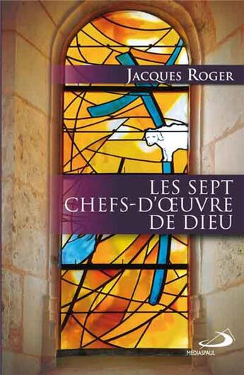 Couverture du livre « Sept chefs d'oeuvre de dieu » de Roger J aux éditions Mediaspaul