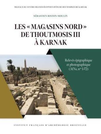 Couverture du livre « Les magasins nord de Thoutmosis III à Karnak : relevés épigraphique et photographique » de Sebastien Biston-Moulin aux éditions Ifao