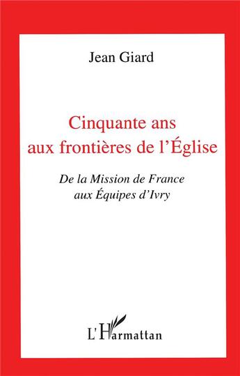 Couverture du livre « Cinquante ans aux frontières de l'Eglise » de Jean Giard aux éditions L'harmattan