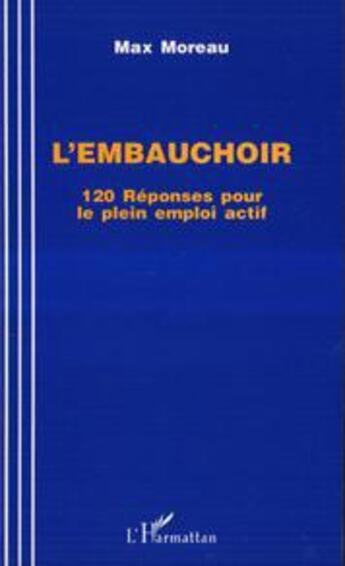Couverture du livre « L'embauchoir ; 120 réponses pour le plein emploi actif » de Max Moreau aux éditions L'harmattan