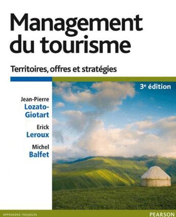 Couverture du livre « Management du tourisme ; territoires, offres et stratégies (3e édition) » de Jean-Pierre Lozato-Giotart et Balfet/Michel et Erick Leroux aux éditions Pearson