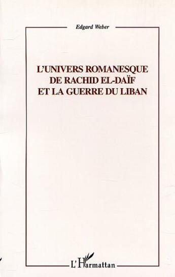 Couverture du livre « L'univers romanesque de rachid el-daif et la guerre du liban » de Weber Edgar aux éditions L'harmattan