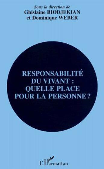 Couverture du livre « Responsabilité du vivant : quelle place pour la personne ? » de Dominique Weber et Ghislaine Biodjekian aux éditions L'harmattan