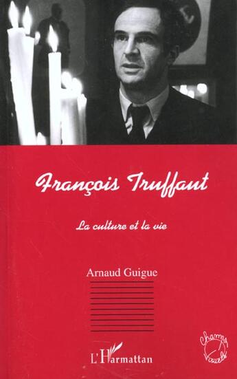 Couverture du livre « Francois truffaut - la culture et la vie » de Arnaud Guigue aux éditions L'harmattan