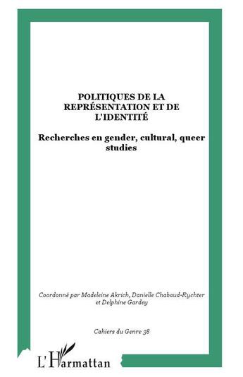 Couverture du livre « Politiques de la représentation et de l'identité ; recherches en gender, cultural, queer studies » de Madeleine Akrich aux éditions L'harmattan