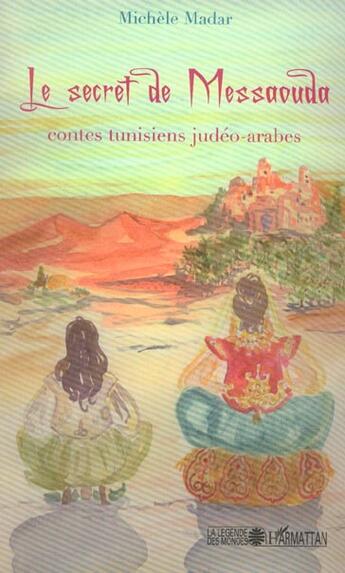 Couverture du livre « Le secret de Messaouda : Contes tunisiens judéo-arabes » de Michele Madar et Elisabeth Bernis aux éditions L'harmattan