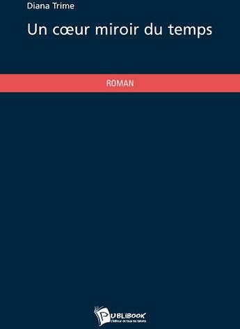 Couverture du livre « Un coeur miroir du temps » de Diana Trime aux éditions Publibook
