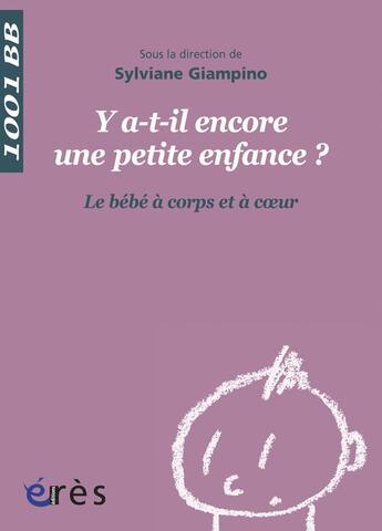 Couverture du livre « Y a-t-il encore une petite enfance ? le bébé à corps et à coeur » de Sylviane Giampino aux éditions Eres