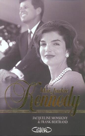 Couverture du livre « Moi, Jackie Kennedy » de Jacqueline Monsigny et Frank Bertrand aux éditions Michel Lafon