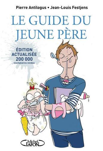 Couverture du livre « Le guide du jeune père (édition 2011) » de Pierre Antilogus et Jean-Louis Festjens aux éditions Michel Lafon