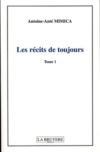 Couverture du livre « LES RECITS DE TOUJOURS Tome 1 » de Mimica Antoine-Anté aux éditions La Bruyere