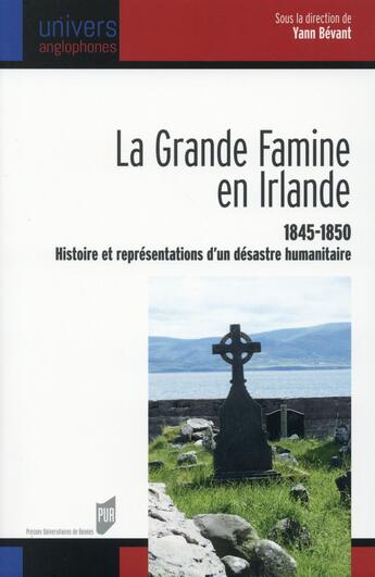 Couverture du livre « La grande famine en Irlande ; 1845-1850, histoire et représentations d'un désastre humanitaire » de Yann Bevant aux éditions Pu De Rennes