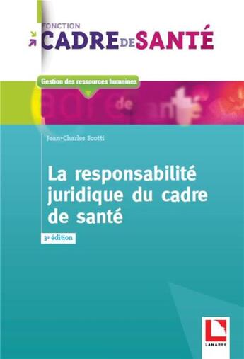 Couverture du livre « La responsabilité juridique du cadre de santé (3e édition) » de Jean-Charles Scotti aux éditions Lamarre