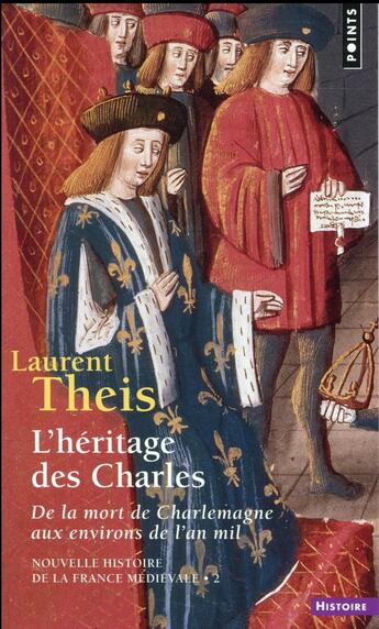 Couverture du livre « Nouvelle histoire de la France médiévale Tome 2 ; l'héritage des Charles : de la mort de Charlemagne aux environs de l'an mil » de Laurent Theis aux éditions Points