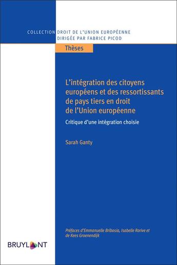 Couverture du livre « L'intégration des citoyens européens et des ressortissants de pays tiers en droit de l'Union européenne ; critique d'une intégration choisie » de Sarah Ganty aux éditions Bruylant