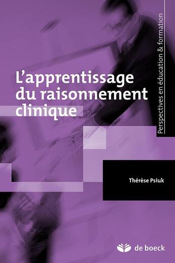 Couverture du livre « L'apprentissage du raisonnement clinique : concepts fondamentaux, contexte et processus d'apprentis » de Therese Psiuk aux éditions De Boeck Superieur