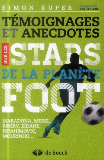 Couverture du livre « Témoignages et anecdotes sur les stars de la planète foot ; Maradona, Messi, Ronaldo, Zidane, Platini, Mourhino... » de Simon Kuper aux éditions De Boeck Superieur