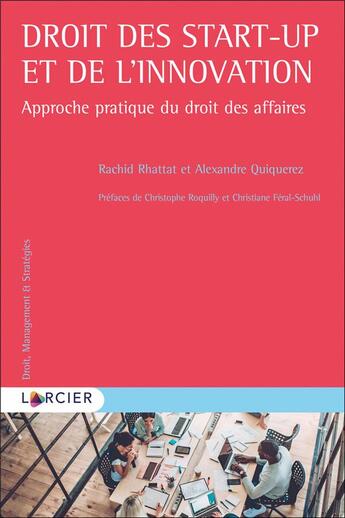 Couverture du livre « Droit des start-up et de l'innovation : approche pratique du droit des affaires » de Alexandre Quiquerez et Rachid Rhattat aux éditions Larcier