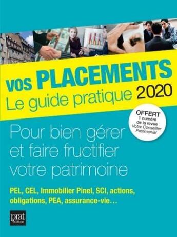 Couverture du livre « Vos placements, le guide pratique ; pour bien gérer et faire fructifier votre patrimoine (édition 2020) » de  aux éditions Prat Editions