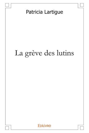 Couverture du livre « La grève des lutins » de Patricia Lartigue aux éditions Edilivre