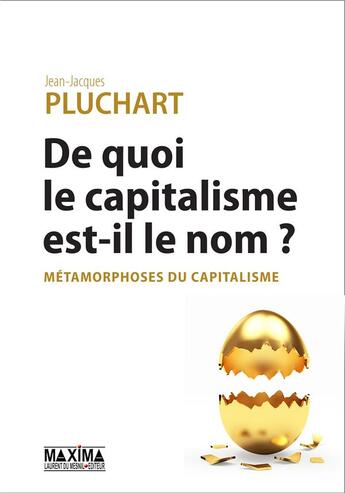 Couverture du livre « De quoi le capitalisme est-il le nom ? métamorphoses du capitalisme » de Jean-Jacques Pluchart aux éditions Maxima