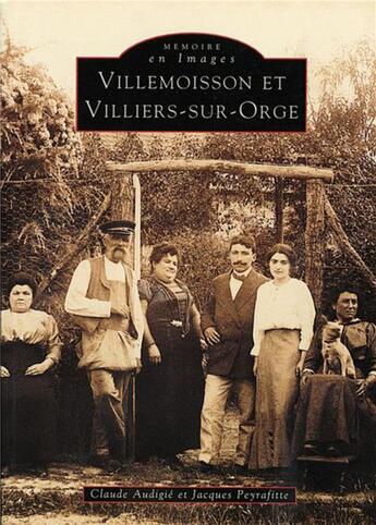 Couverture du livre « Villemoisson et Villiers-sur-Orge » de Claude Audigie et Jacques Peyrafitte aux éditions Editions Sutton