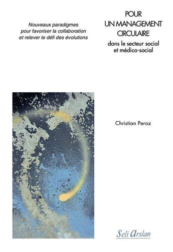 Couverture du livre « Pour un management circulaire dans le secteur social et médico-social : nouveaux paradigmes pour favoriser la collaboration et relever le défi des évolutions » de Christian Peroz aux éditions Seli Arslan