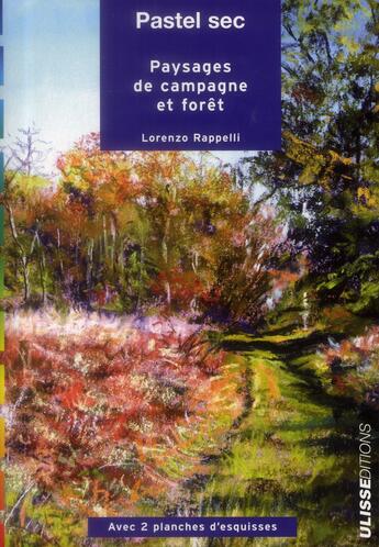 Couverture du livre « Pastel sec ; paysages de campagne et forêt » de Lorenzo Rappelli aux éditions Ulisse