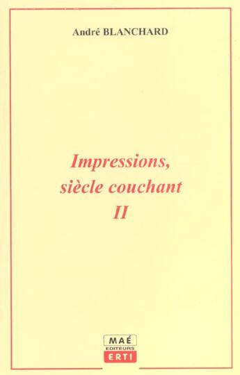 Couverture du livre « Impressions Siecle Couchant T.2 » de Andre Blanchard aux éditions Mae Erti