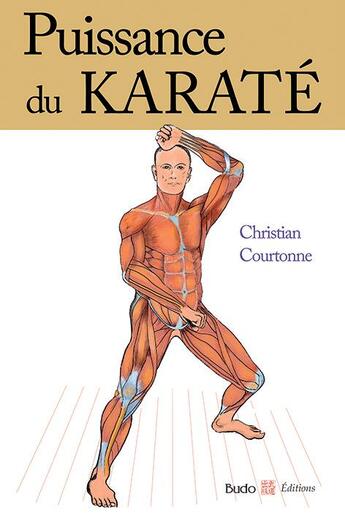 Couverture du livre « Puissance du Karaté » de Christian Courtonne aux éditions Budo