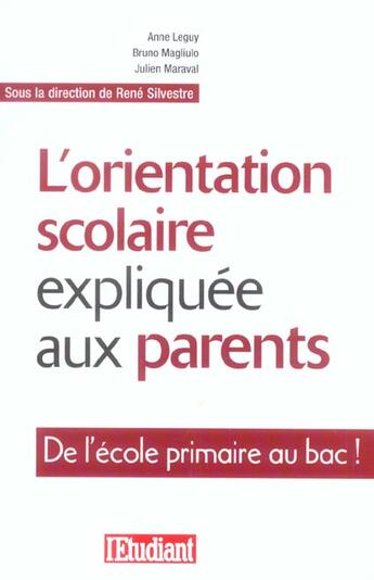 Couverture du livre « L'orientation scolaire expliquée aux parents ; de l'école primaire au bac ! (édition 2004) » de Rene Silvestre aux éditions L'etudiant