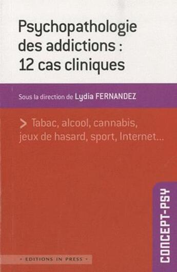 Couverture du livre « Psychopathologie des addictions : 12 cas cliniques » de Lydia Fernandez aux éditions In Press