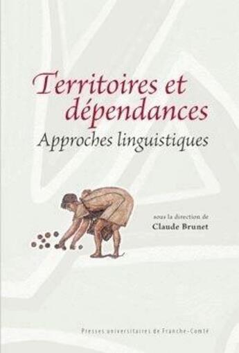 Couverture du livre « Territoires et dépendances ; approches linguistiques » de Claude Brunet et Collectif aux éditions Pu De Franche Comte