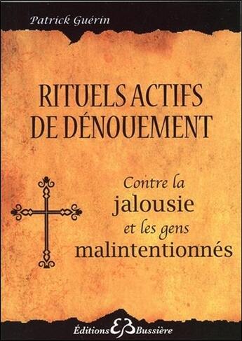 Couverture du livre « Rituels actifs de dénouement ; contre l'énergie des gens malintentionnés » de Patrick Guerin aux éditions Bussiere