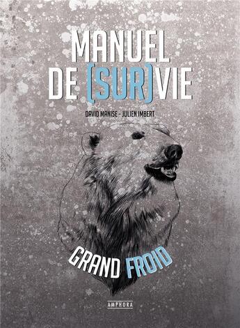 Couverture du livre « Manuel de (sur)vie grand froid » de David Manise et Julien Imbert aux éditions Amphora