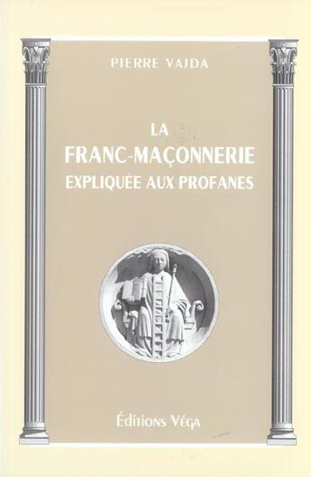 Couverture du livre « La franc-maconnerie expliquee aux profanes » de Pierre Vajda aux éditions Vega