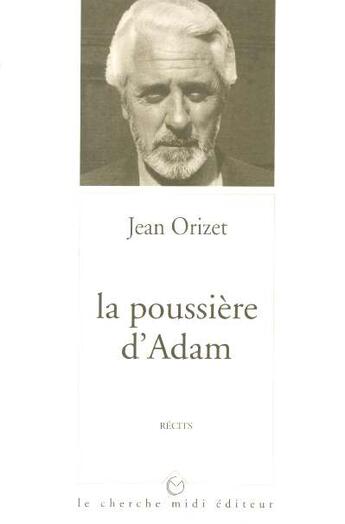 Couverture du livre « La poussiere d'adam » de Jean Orizet aux éditions Cherche Midi