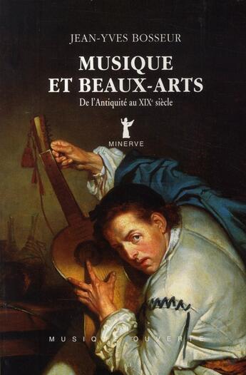 Couverture du livre « Musique et beaux-arts, de l'antiquite au xixe siecle » de Jean-Yves Bosseur aux éditions Minerve