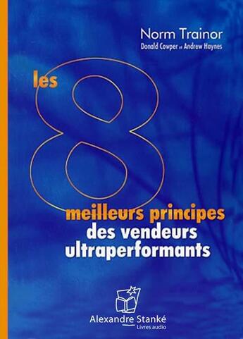 Couverture du livre « Les 8 meilleurs principes des vendeurs ultraperformants » de Norm Trainor aux éditions Stanke Alexandre