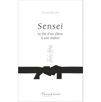 Couverture du livre « Sensei : le dit d'un élève à son maître » de Gerard Blandin aux éditions Arnaud Franel