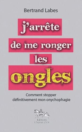 Couverture du livre « J'arrête de me ronger les ongles » de Bertrand Labes aux éditions Chariot D'or