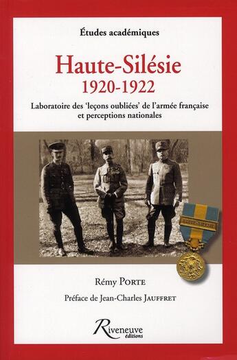 Couverture du livre « Haute-Silésie 1920-1922 ; les leçons oubliées de l'armée française et perceptions nationales » de Porte/Jauffret aux éditions Riveneuve