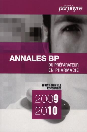 Couverture du livre « Annales BP du préparateur en pharmacie (2009-2010) » de  aux éditions Editions Porphyre