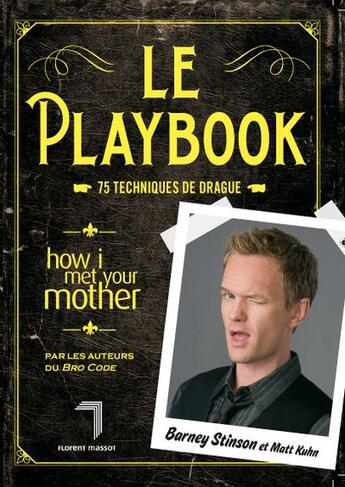 Couverture du livre « Le playbook ; 75 techniques de drague » de Barney Stinson et Matt Kuhn aux éditions Florent Massot