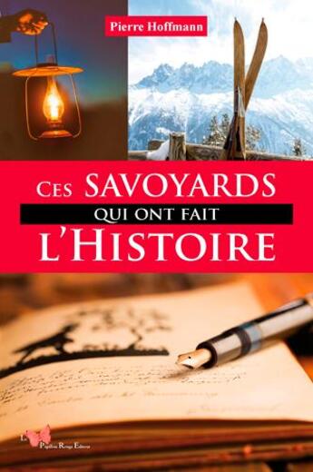 Couverture du livre « Ces Savoyards qui ont fait l'Histoire » de Hoffmann Pierre aux éditions Papillon Rouge