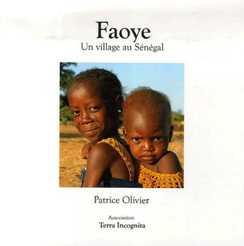 Couverture du livre « Faoye ; un village au sénégal » de Patrice Olivier aux éditions Terra Incognita