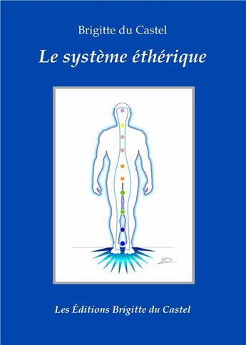 Couverture du livre « Le système éthérique » de Brigitte Du Castel et Christian Carpentier aux éditions Brigitte Du Castel