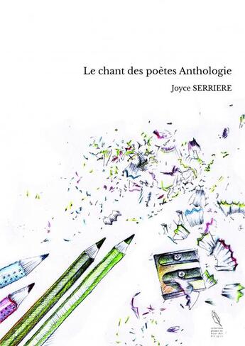 Couverture du livre « Le chant des poètes Anthologie » de Joyce Serriere aux éditions Thebookedition.com