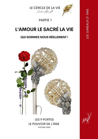 Couverture du livre « L'Amour; le sacré, la vie le contrat d'âme : L 'Amour, le sacré, la vie » de Natalie Alpha B. aux éditions Le Cercle De La Vie